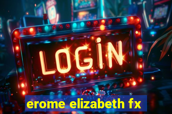 erome elizabeth fx